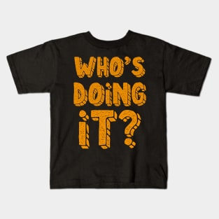 Who's doing it? Kids T-Shirt